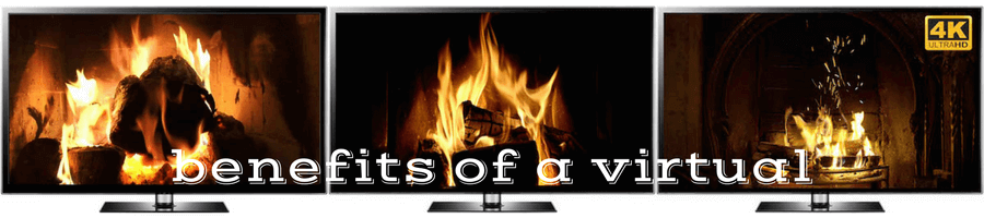 benefits of a virtual fireplace